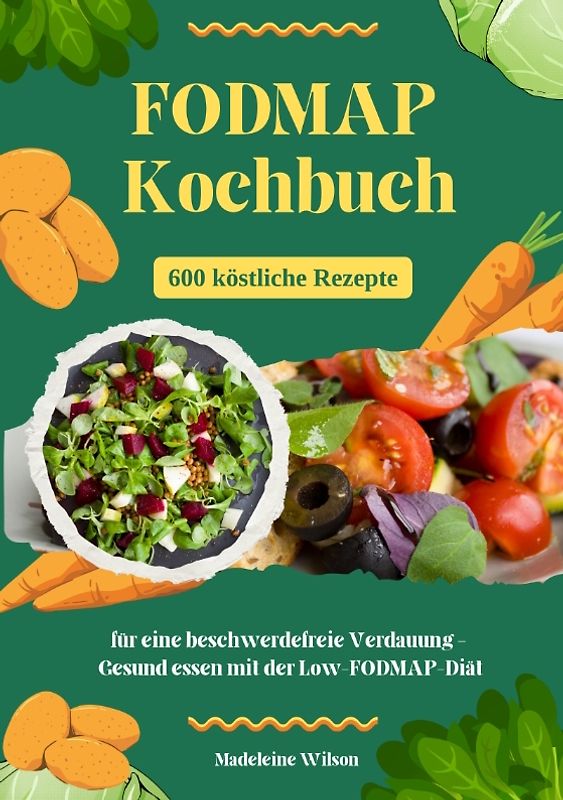 FODMAP Kochbuch: 600 köstliche Rezepte für eine beschwerdefreie Verdauung – Gesund essen mit der Low-FODMAP-Diät