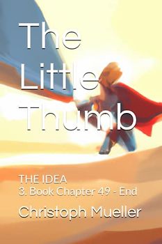 The Little Thumb: THE IDEA 3. Book Chapter 49 - End (Der kleine Daumen, Band 14)