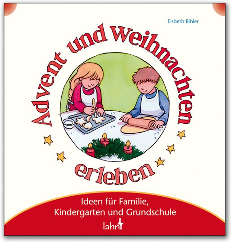 Mit Kindern Advent und Weihnachten erleben. Ideen für Familie, Kindergarten und Grundschule