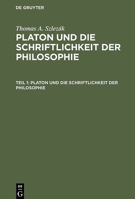 Thomas A. Szlezák: Platon und die Schriftlichkeit der Philosophie / Platon und die Schriftlichkeit der Philosophie