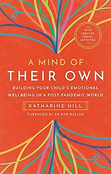 A Mind of Their Own: Building Your Child’s Emotional Wellbeing in a Post-pandemic World