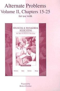 Alternate Problems, Volume II, Chapters 15-25 for Use with Financial & Managerial Accounting: The Basis for Business Decisions