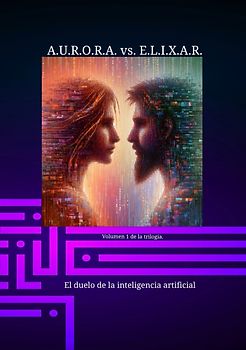 A.U.R.O.R.A. vs. E.L.I.X.A.R. El duelo de la inteligencia artificial