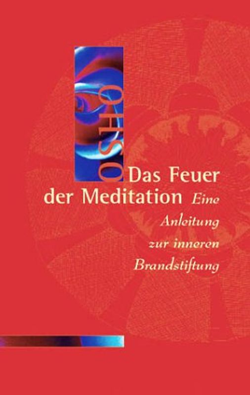 Das Feuer der Meditation. Eine Anleitung zur inneren Brandstiftung