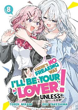 There's No Freaking Way I'll Be Your Lover! Unless... (Light Novel) Vol. 8