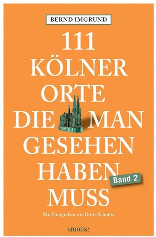 111 Kölner Orte, die man gesehen haben muss, Band 2