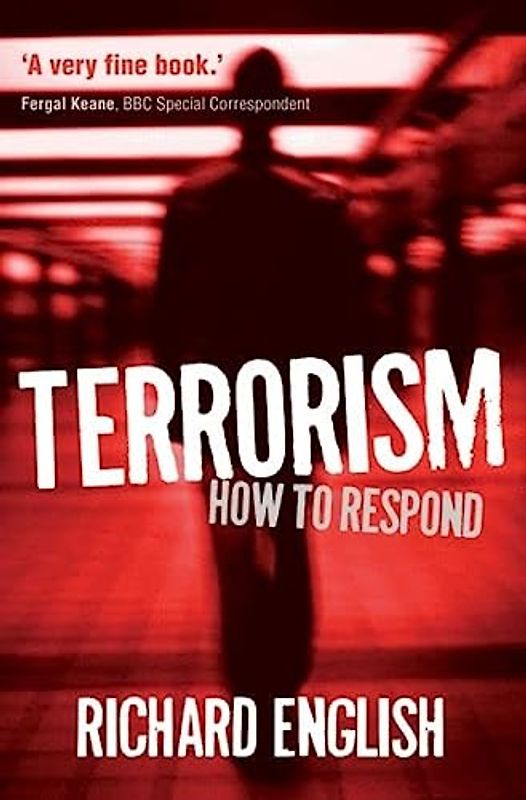 Terrorism How to Respond - Richard English
