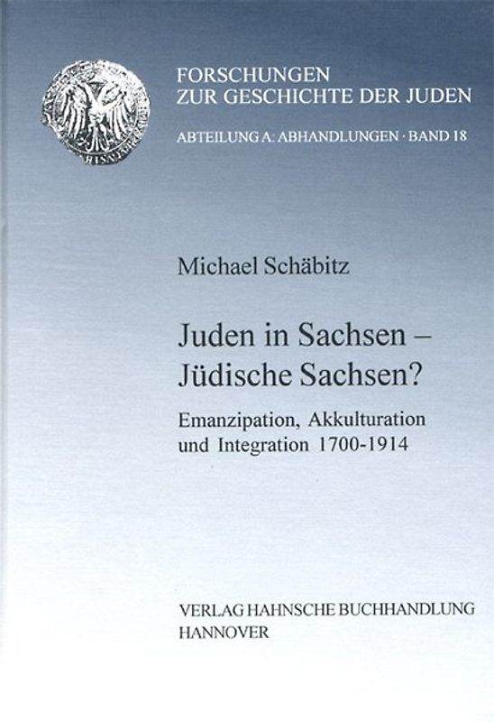 Juden in Sachsen - Jüdische Sachsen?. Emanzipation, Akkulturation und Integration  1700-1914