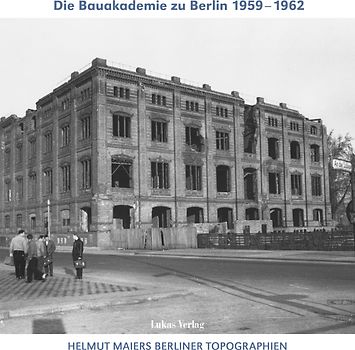 Helmut Maiers Berliner Topographien / Die Bauakademie zu Berlin 1959–1962