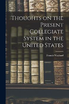 Thoughts on the Present Collegiate System in the United States