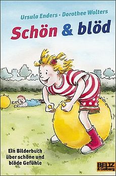 Schön & blöd. Ein Bilderbuch über schöne und blöde Gefühle
