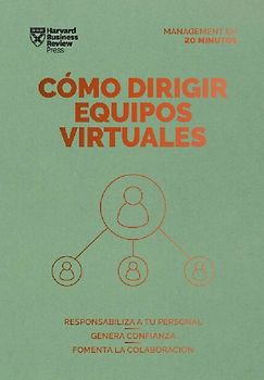 Cómo Dirigir Equipos Virtuales. Serie Management En 20 Minutos (Leading Virtual Teams Spanish Edition)