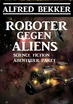 Roboter gegen Aliens: Science Fiction Abenteuer Paket
