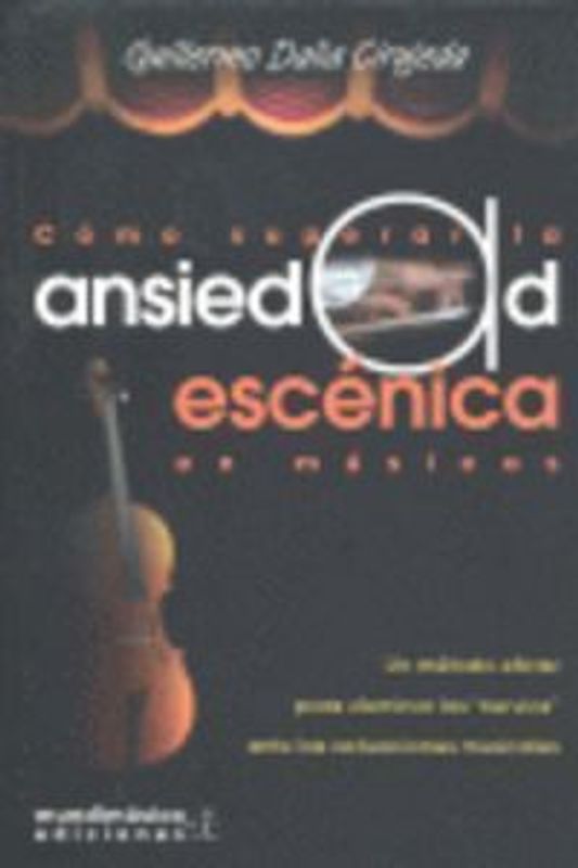 Cómo superar la ansiedad escénica en músicos : un método eficaz para dominar los nervios ante las actuaciones musicales