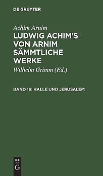 Achim Arnim: Ludwig Achim's von Arnim sämmtliche Werke / Halle und Jerusalem