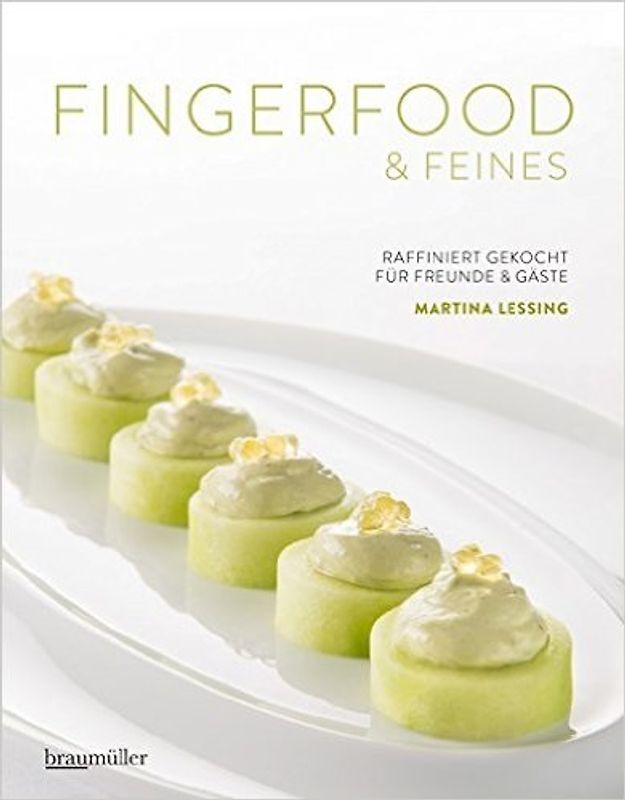 Fingerfood & Feines. Raffiniert gekocht für Freunde & Gäste