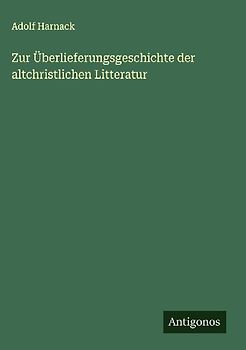Zur Überlieferungsgeschichte der altchristlichen Litteratur