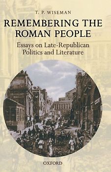 Remembering The Roman People: Essays on Late-Republican Politics and Literature