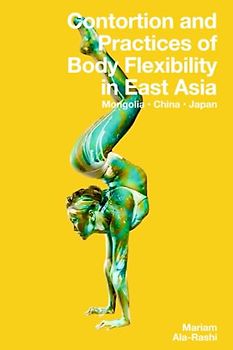 Contortion and Practices of Body Flexibility in East Asia: Mongolia, China, Japan