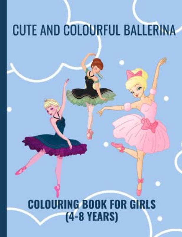 CUTE AND COLOURFUL BALLERINA COLOURING BOOK FOR GIRLS (4-8YEARS): A 8.5x11"INCHES BOOK WITH BALLERINA ILLUSTRATIONS...EACH PAGE HAS A BLACK BACK TO ... TO COLOUR...LARGE PRINT, GIFTS TO GIRLS,KIDS