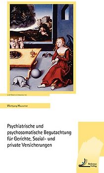 Psychiatrische und psychosomatische Begutachtung für Gerichte, Sozial- und private Versicherungen