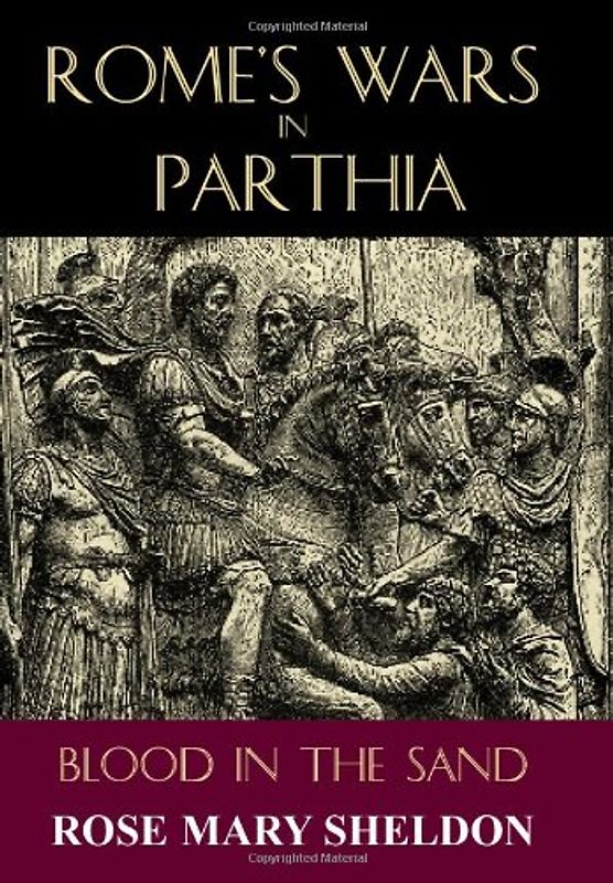 Rome's Wars in Parthia: Blood in the Sand - Sheldon, Rose Mary
