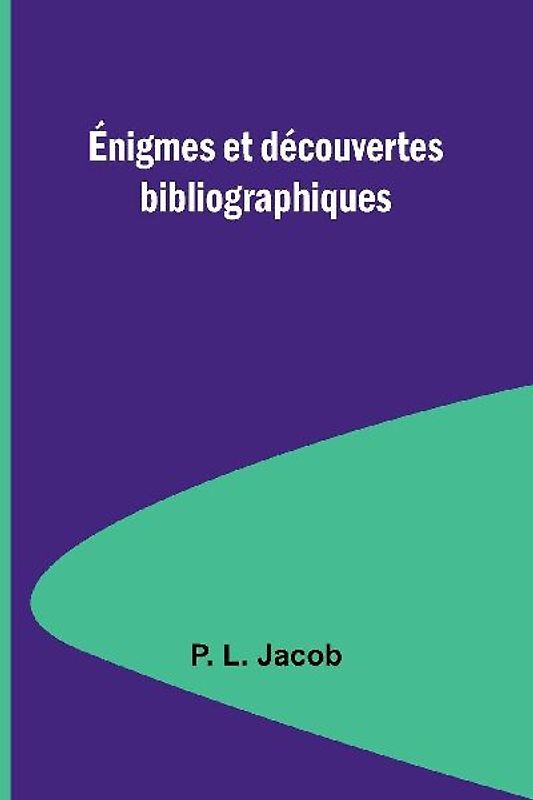 Énigmes et découvertes bibliographiques