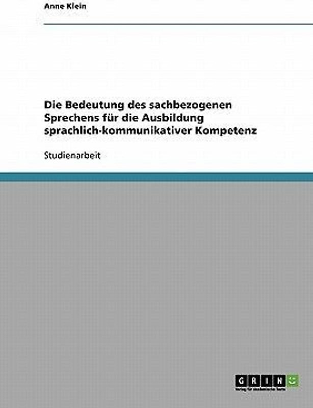 Die Bedeutung des sachbezogenen Sprechens für die Ausbildung sprachlich-kommunikativer Kompetenz
