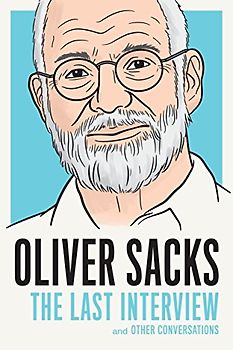 Oliver Sacks: The Last Interview: And Other Conversations (The Last Interview Series)