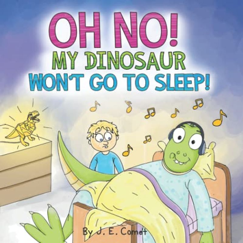 Oh No! My Dinosaur Won't Go To Sleep!: A Funny Book for Boys, Girls, Kids Ages 6-8, Ages 3-5, Children's Books, Preschool, Kindergarten (The Silly Adventures of Ziggy and James)