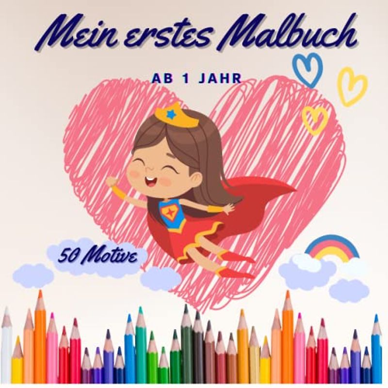 Mein erstes Malbuch Ab 1 Jahr: Kritzelbuch ab 1 Jahr mit 50 liebevoll gestalteten Motiven. Malbuch für Kleinkinder ab 1 Jahr. Erstes Ausmalbuch mit ... Ausmalen. (Malbücher für Kleinkinder, Band 1)