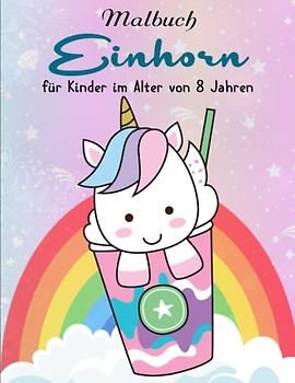 Einhorn Malbuch für Kinder im Alter von 8 Jahren - Perfekte Geschenk: 50 wunderschöne Einhorn für Kinder ab 8 Jahren. | Perfekt Für Jede Fähigkeitsstufe