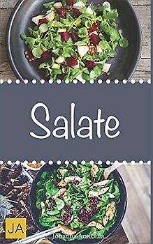 Salate: Leckere, schnelle und einfache Salat-Rezepte die Ihnen dabei helfen die nervenden Kilos loszuwerden!