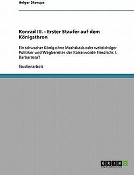 Konrad III. als erster Staufer auf dem Königsthron