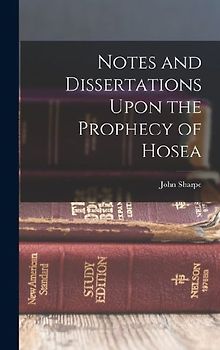Notes and Dissertations Upon the Prophecy of Hosea