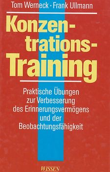 Konzentrationstraining. Praktische Übungen zur Verbesserung des Erinnerungsvermögens und der Beobachtungsfähigkeit