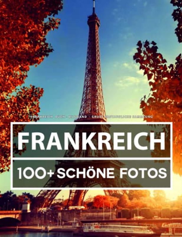 Frankreich Buch - Bildband - Große Erstaunliche Sammlung: 100 Wunderschöne Bildern - Für Kinder und Erwachsene