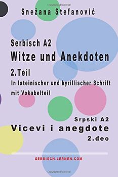 Serbisch A2 Witze und Anekdoten 2. Teil / Srpski A2 Vicevi i anegdote 2. deo: Kurze Texte in lateinischer und kyrillischer Schrift, Sprachniveau A2 (Serbisch lernen)