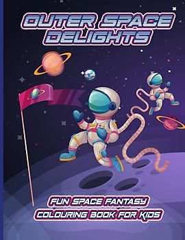 Outer Space Delights: Fun Space Fantasy Colouring Book for Kids: Inspiring Space Colouring Book for Children Ages 5-12