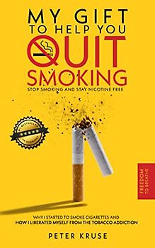 My gift to help you quit smoking: Stop smoking and stay nicotine free. Why I started to smoke cigarettes and how I liberated myself from the tobacco addiction.