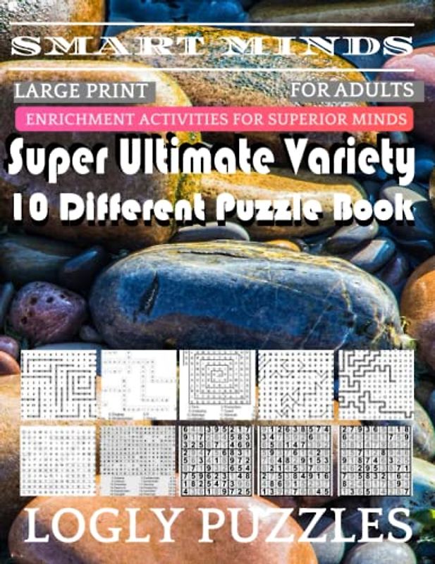 Smart Minds -Variety 10 Different Puzzle Book For Adults: Ultimate Variety Puzzles Large-Print Word Search, Word Maze .Word Spiral ,Word Angles, ... Crossword And Sudoku Easy , Medium And Hard