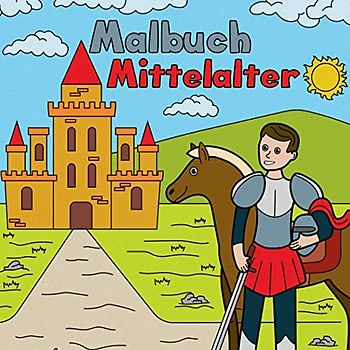 Malbuch: 50 tolle Mittelalter-Motive zum Ausmalen für Kinder ab 4 Jahren.