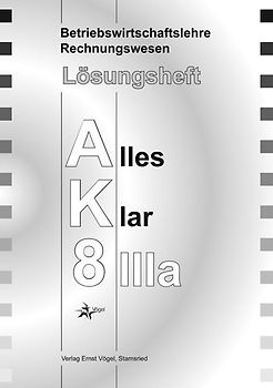 Betriebswirtschaftslehre /Rechnungswesen Alles Klar 8 IIIa. Für die.... Lösungsheft
