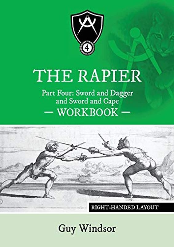 The Rapier Part Four Sword and Dagger and Sword and Cape Workbook: Right Handed Layout (The Rapier Workbooks, Right Handed Layout, Band 4)