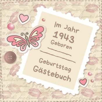 Im Jahr 1943 geboren: Gästebuch zum Geburtstag | Zum Ausfüllen | Für bis zu 270 Gäste für die Geburtstagsfeier | Geschenkidee