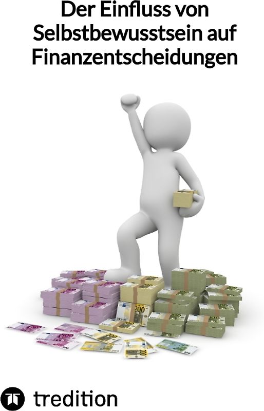 Der Einfluss von Selbstbewusstsein auf Finanzentscheidungen