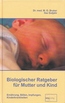 Biologischer Ratgeber für Mutter und Kind: Ernährung, Stillen, Impfungen, Kinderkrankheiten - Max Otto Bruker [Gebundene Ausgabe, 17. Auflage 2010]