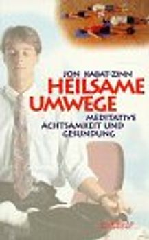 Heilsame Umwege. Meditative Achtsamkeit und Gesundung