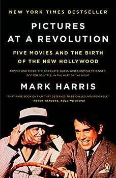 Pictures at a Revolution: Five Movies and the Birth of the New Hollywood