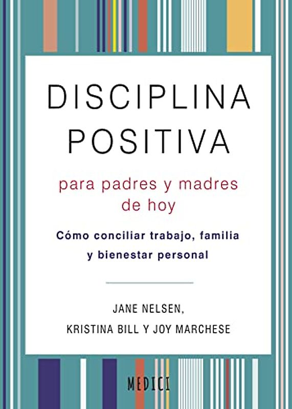 DISCIPLINA POSITIVA PARA PADRES Y MADRES DE HOY: Como conciliar trabajo, familia y bienestar personal (SALUD Y VIDA DIARIA, Band 80)